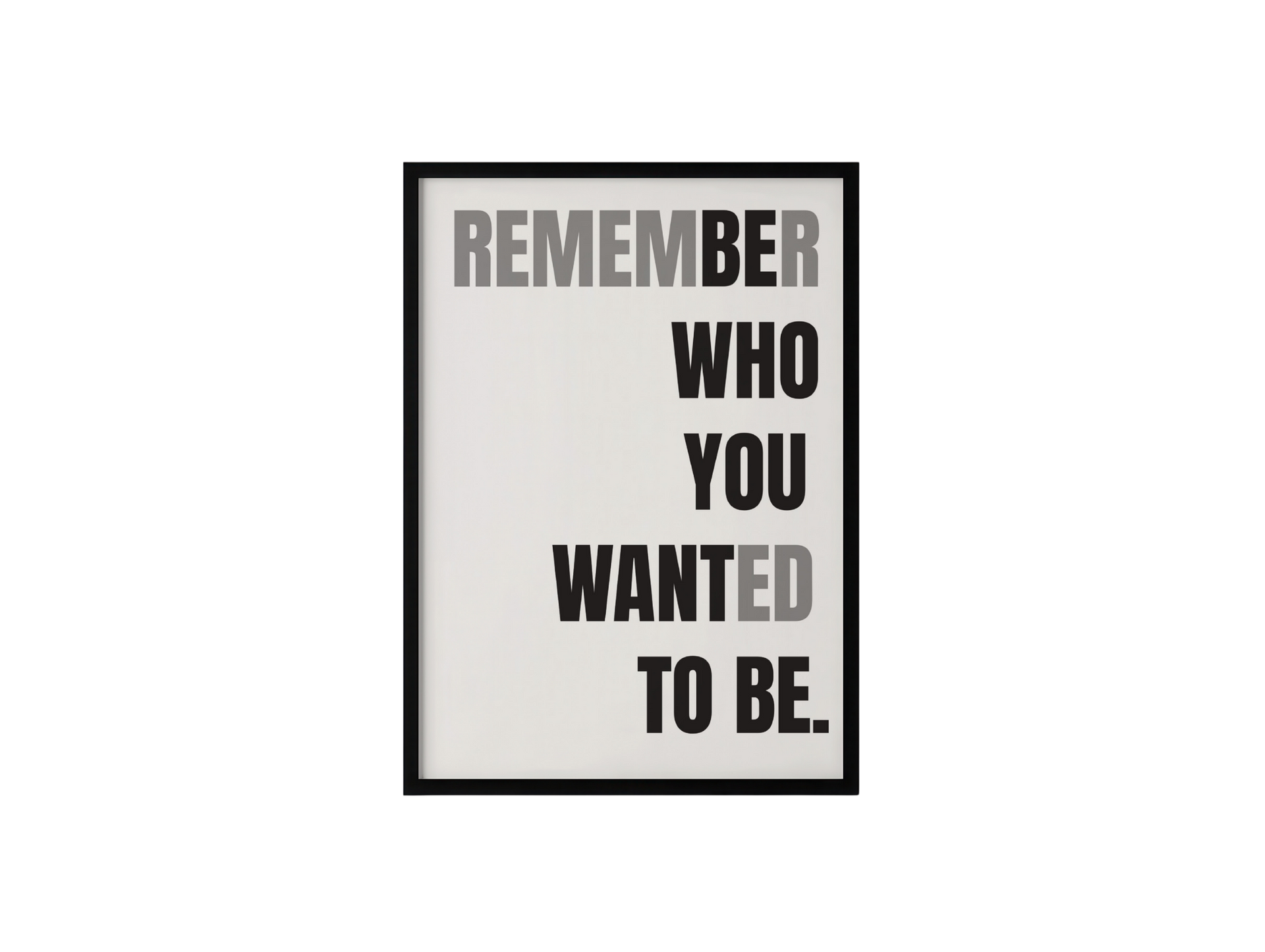 Remember Who You Wanted To Be
